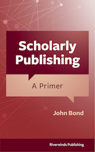 Scholarly Publishing: A Primer